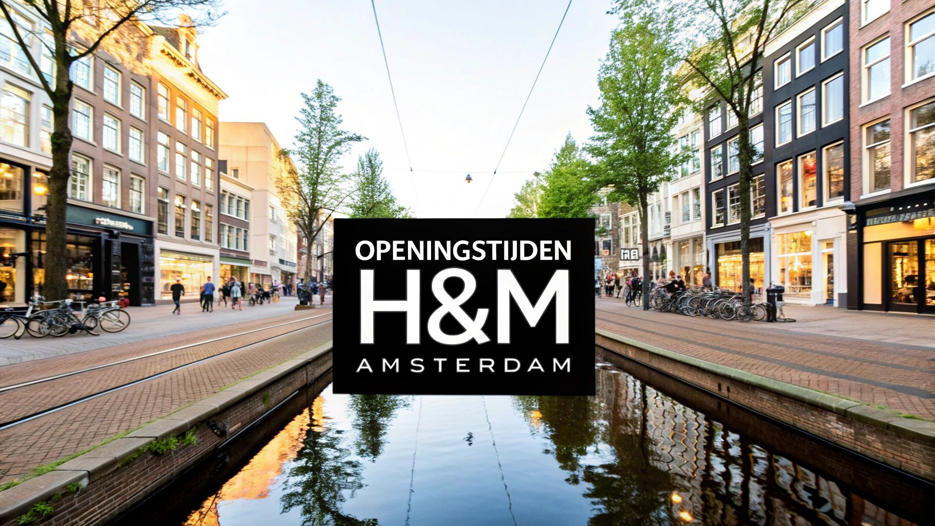 Hennes en Mauritz Amsterdam openingstijden: de complete gids